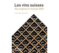 Les vins suisses Des origines à l'horizon 2050 - Jean-Paul Schwindt - Presses Polytechniques Romandes - broché - Guide