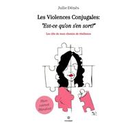 LES VIOLENCES CONJUGALES : EST-CE QU'ON S'EN SORT?: Les clés de mon chemin de résilience