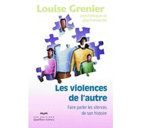 Les violences de l'autre 3e édition Faire parler les silences de son histoire, 3ème édition - Louise Grenier - Quebec-Livres - broché - Essai