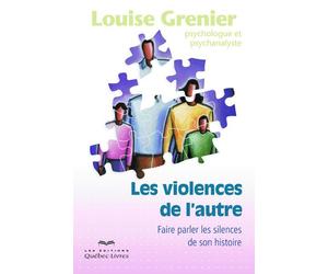 Les violences de l'autre 3e édition Faire parler les silences de son histoire, 3ème édition - Louise Grenier - Quebec-Livres - broché - Essai
