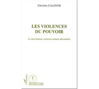 Les violences du pouvoir Le narcissisme créateur comme alternative - Christine Calonne - L'harmattan - broché - Essai