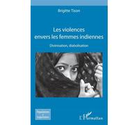 Les violences envers les femmes indiennes Divinisation, diabolisation - Brigitte Tison - L'harmattan - broché - Essai