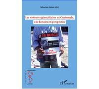 Les violences génocidaires au Guatemala, une histoire en perspective - Sébastien Jahan - L'harmattan - broché - Essai