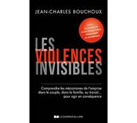Les violences invisibles - Comprendre les mécanismes de l'emprise dans le couple, dans la famille, a