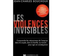 Les violences invisibles - Comprendre les mécanismes de l'emprise dans le couple, dans la famille, a Jean-Charles Bouchoux (Auteur), François Latour (Auteur)