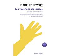 Les violences sournoises dans la famille De la transmission d'une malédiction à la réparation de soi - Isabelle Levert - Robert Laffont - broché - Essai