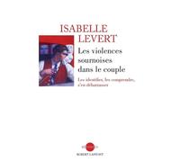 Les violences sournoises dans le couple Les identifier, les comprendre, s'en débarrasser - Isabelle Levert - Robert Laffont - broché - Essai
