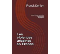 Les violences urbaines en France : genèse, mutations et réponses: Analyse juridique, sociologique et opérationnelle