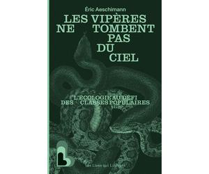 Les vipères ne tombent pas du ciel L'écologie au défi des classes populaires - Eric Aeschimann - Les Liens Qui Liberent - broché - Essai