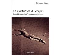 Les virtuoses du corps: Enquête auprès d'êtres exceptionnels