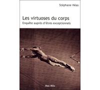 Les virtuoses du corps Enquête auprès d'êtres exceptionnels - Stéphane Héas - Max Milo - broché - Essai
