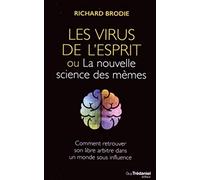 Les virus de l'esprit - Ou la nouvelle science des mèmes