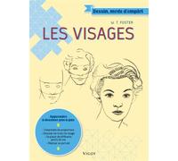 Les visages Apprendre à dessiner pas à pas : comprendre les proportions, dessiner les traits du visage, se placer de différents points de vue - Walter Thomas Foster - Vigot - broché - Guide