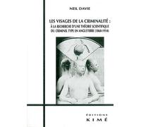 Les Visages De La Criminalité : À La Recherche D'une Théorie Scientifique Du Criminel Type En Angleterre (1860-1914)