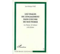 Les visages de l'engagement dans l'Œuvre de max weber La nation, la culture et la science - Jean-Rodrigue Pare - L'harmattan - broché - Livre