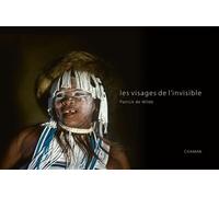 Les visages de l'invisible Ce que j'ai appris des chamans - Patrick De Wilde - Chaman - relié - Beau livre