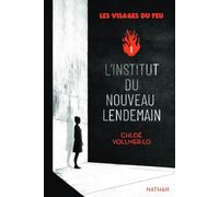 Les visages du feu - Tome 1 L'institut du nouveau lendemain - Chloé Vollmer-Lo - Nathan - broché - Roman adolescent