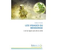 LES VISAGES DU MENSONGE: L’art de régner sans dire la vérité