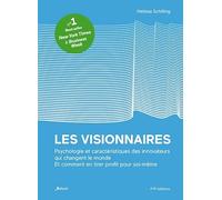 Les visionnaires: L'histoire remarquable des qualités, des faiblesses et du génie des innovateurs qui ont changé le monde