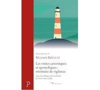 Les Visites Canoniques Et Apostoliques : Ministère De Vigilance - Actes Du Colloque International Des 8 Et 9 Mars 2024