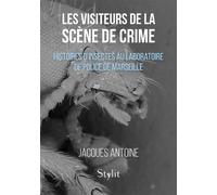 Les visiteurs de la scène de crime Histoires d'insectes au Laboratoire de Police de Marseille - Jacques Antoine - Stylit - broché - Récit