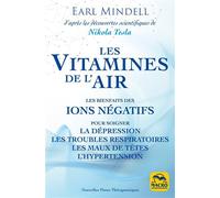 Les vitamines de l'air Les bienfaits des ions négatifs pour soigner la dépression, les troubles respiratoires, les maux de têtes, l'hypertension - Earl Mindell - Macro - broché - Guide