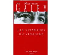Les vitamines du vinaigre - Matthieu Galey - Grasset - broché - Roman