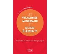 Les Vitamines, minéraux et oligoéléments - Propriétés et indications thérapeutiques