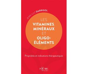 Les Vitamines, minéraux et oligoéléments - Propriétés et indications thérapeutiques - Jean-Luc Darrigol - Piktos Poche - broché - Guide