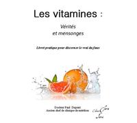 Les vitamines - Vérités et mensonges - Livret pratique pour discerner le vrai du faux - Paul Dupont - Clara Fama - broché - Guide
