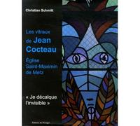 Les vitraux de Jean Cocteau Eglise Saint-Maximin de Metz, Je décalque l'invisible - Christian Schmitt - Des Paraiges - relié - Beau livre