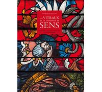 Les Vitraux De La Cathedrale De Sens - Merveilles Du Xiiie Au Xixe Siecle - Bernard Brousse - A Propos Eds - relié - Beau livre