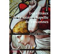 Les Vitraux de la Sainte-Chapelle de Vincennes