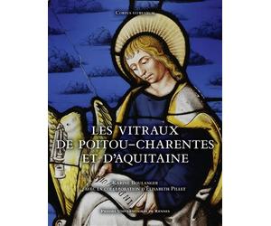 Les vitraux de Poitou-Charentes et d'Aquitaine - Karine Boulanger - Presses Universitaires Rennes - relié - Beau livre