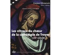 Les vitraux du choeur de la cathédrale de troyes (XIIie siècle). corpus vitrearu