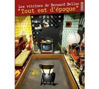 Les vitrines de Bernard Belluc - « Tout est d'époque » Bernard Belluc (Auteur), Hervé Di Rosa (Auteur)