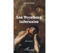 Les vocations infernales Nouvelles - Thomas Clavel - L'harmattan - broché - Nouvelles