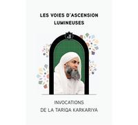 Les Voies d'Ascension Lumineuses Invocations de la Tariqa Karkariya - Mohamed Faouzi Al Karkari - Anwar - Les 7 Lectures - broché - Essai