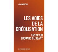 Les voies de la créolisation: Essai sur Edouard Glissant