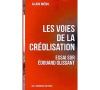 Les Voies De La Créolisation - Essai Sur Edouard Glissant