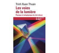Les voies de la lumière Physique et métaphysique du clair-obscur - Trinh Xuan Thuan - Gallimard - Poche - Essai
