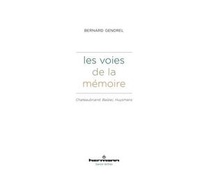 Les voies de la mémoire Chateaubriand, Balzac, Huysmans - Bernard Gendrel - Hermann - broché - Essai