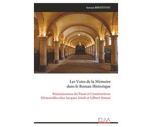 Les Voies de la Mémoire dans le Roman Historique: Réminiscences du Passé et Constructions Mémorielles chez Jacques Attali et Gilbert Sinoué