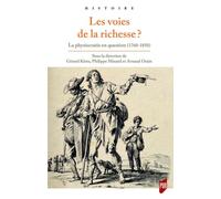 Les Voies De La Richesse ? - La Physiocratie En Question (1760-1850)