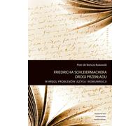 Les voies de la traduction chez Friedrich Schleiermacher - Piotr Bończa-Bukowski (Literatur, Sprachwissenschaft auf Polnisch)