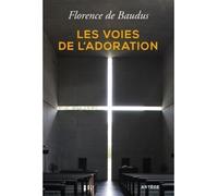 Les voies de l'adoration - Florence de Baudus - Artege - broché - Essai