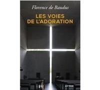 Les voies de l'adoration Florence de Baudus (Auteur)
