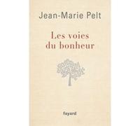Les Voies du bonheur Jean-Marie Pelt (Auteur)