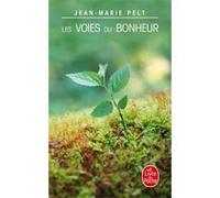 Les voies du bonheur Jean-Marie Pelt (Auteur)