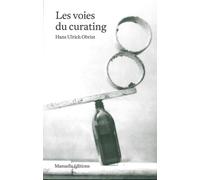 Les voies du curating - Hans-Ulrich Obrist - Manuella Eds - broché - Essai